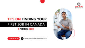 Tips On Finding Your First Job in Canada A Practical Guide