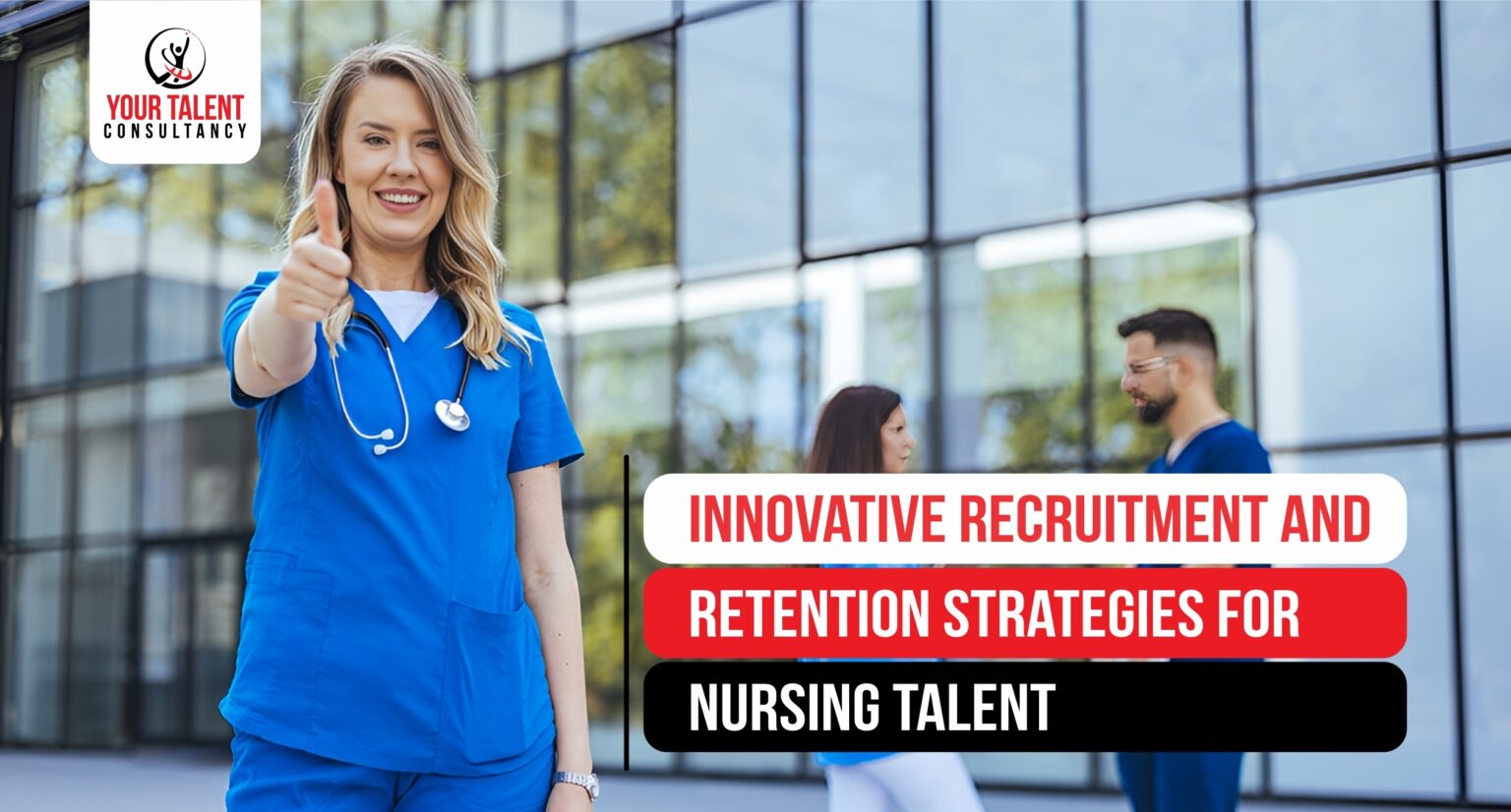 Innovative Recruitment and Retention Strategies for Nursing Talent